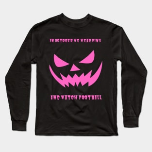 In October We Wear Pink And Watch Football Long Sleeve T-Shirt